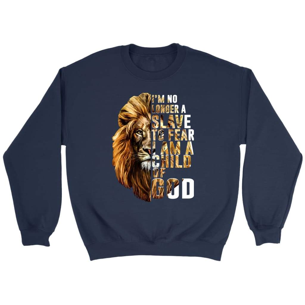 I am no longer a slave to fear I am a child of God Christian sweatshirt Navy / S