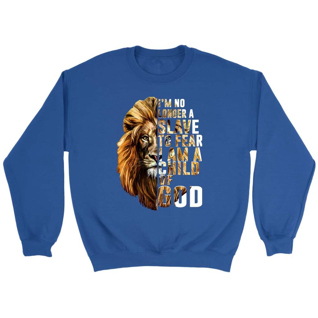 I am no longer a slave to fear I am a child of God Christian sweatshirt Royal / S