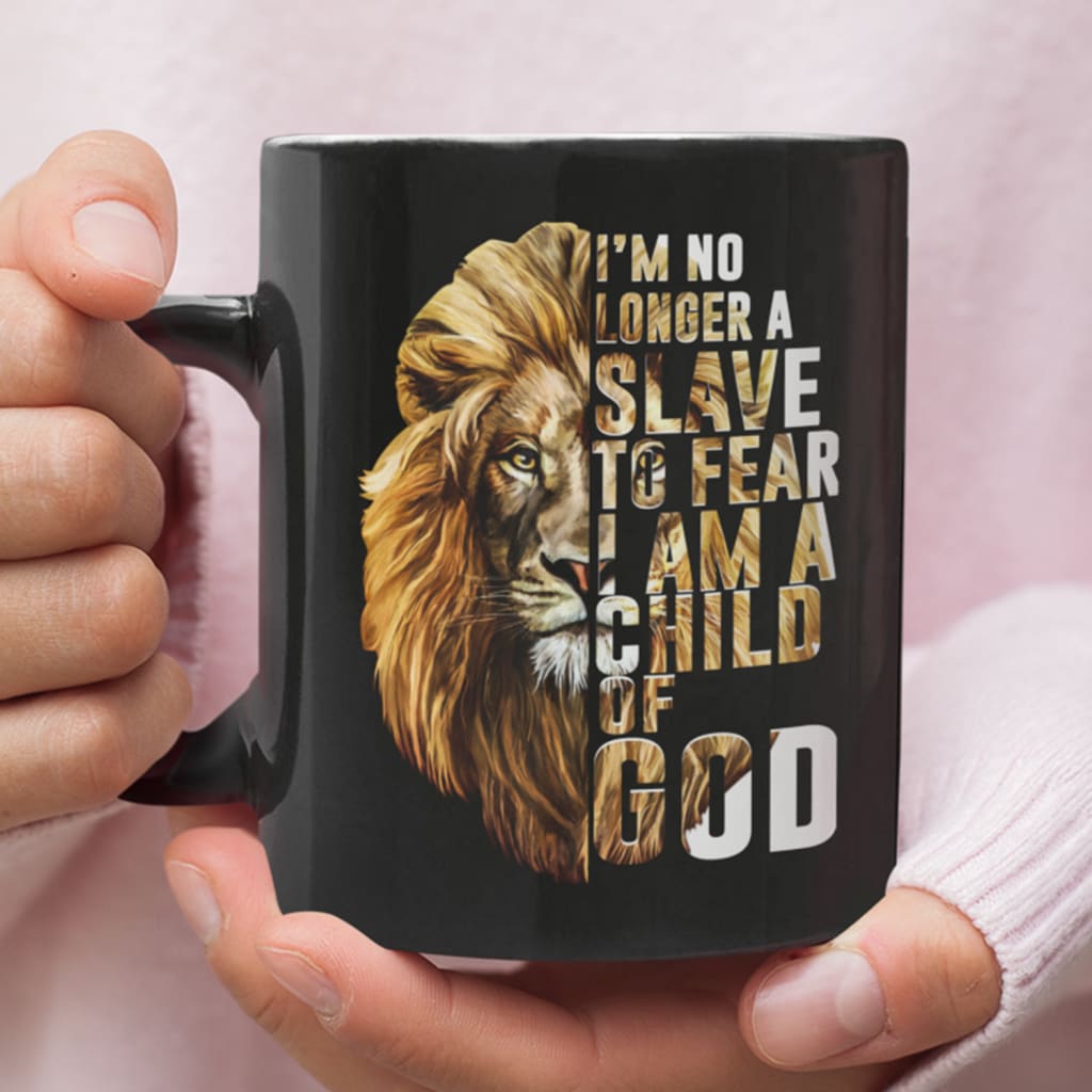 I am no longer a slave to fear I am a child of God coffee mug 11 oz