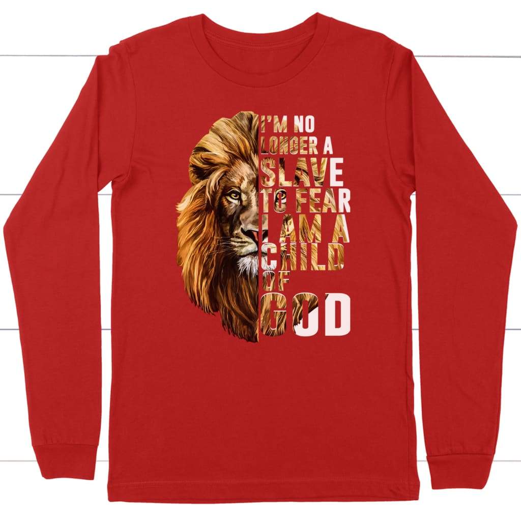 I am no longer a slave to fear I am a child of God long sleeve t-shirt Red / S