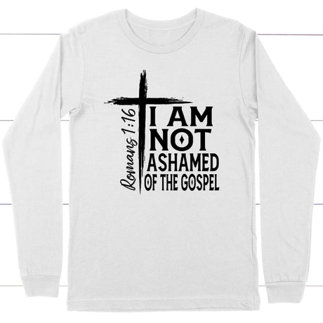 I am not ashamed of the gospel Christian long sleeve t-shirt Christian apparel White / S