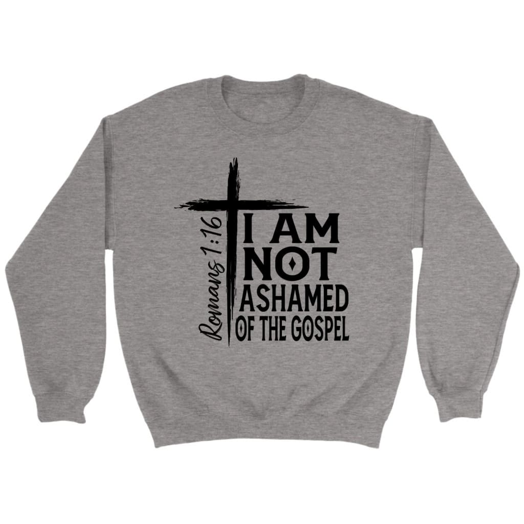 I am not ashamed of the gospel sweatshirt Christian sweatshirts Sport Grey / S