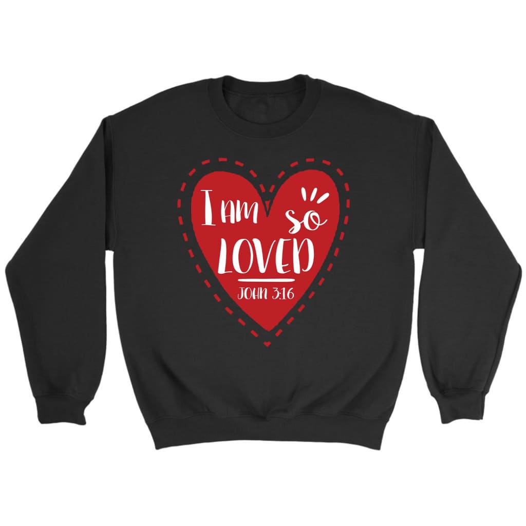 I am so loved John 3:16 Bible verse sweatshirt | Faith apparel Black / S