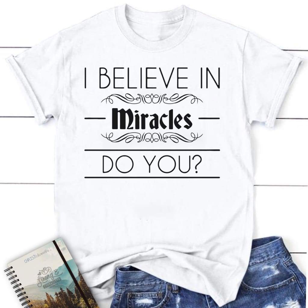 I Believe In Miracles women’s Christian t-shirt White / S