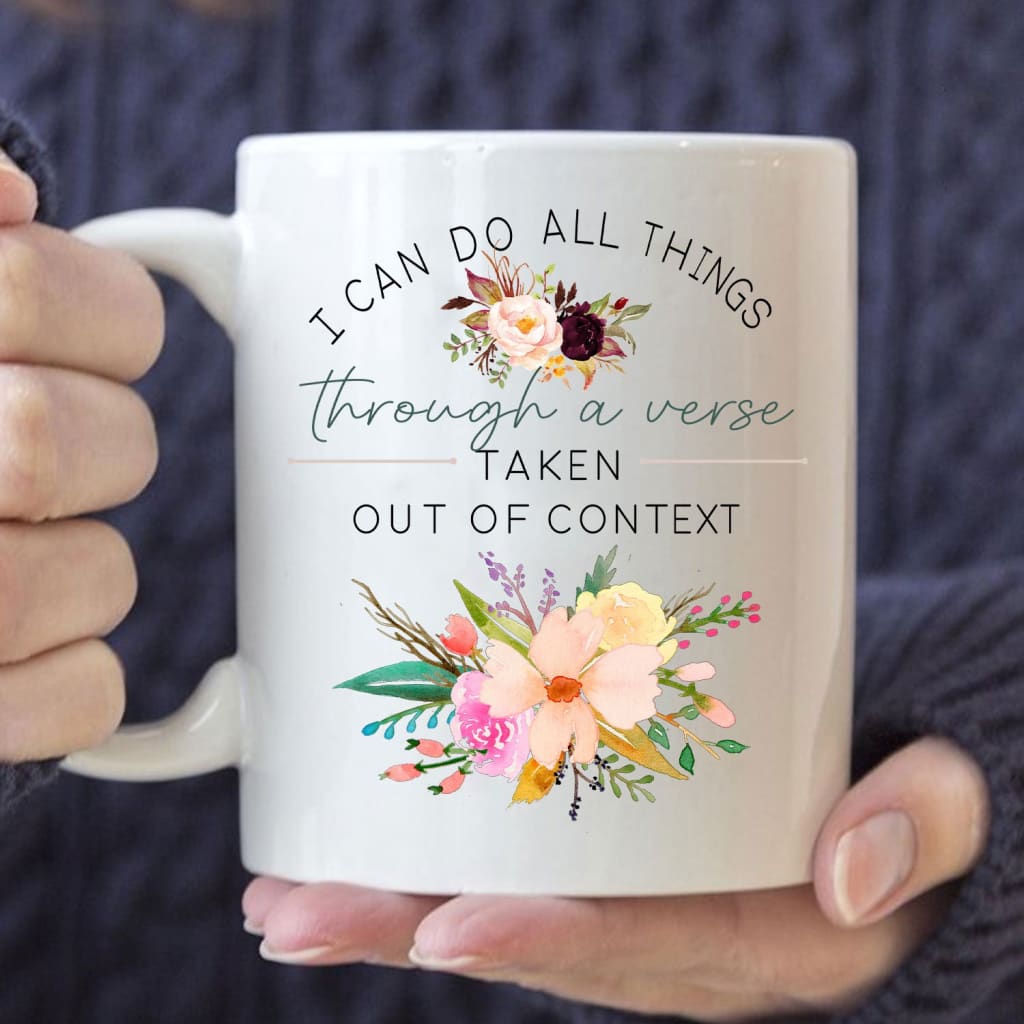 Bible verse mugs, I can do all things through a verse taken out of context Christian coffee mug 11 oz