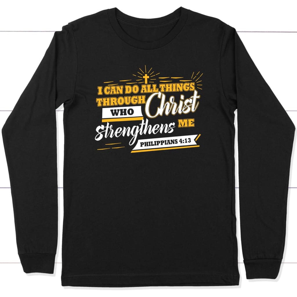 I can do all things through Christ Philippians 4:13 Christian long sleeve t-shirt Black / S