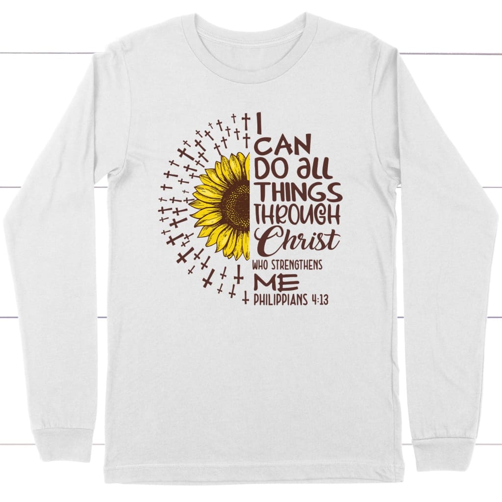 I can do all things through Christ Philippians 4:13 sunflower Christian long sleeve t-shirt White / S