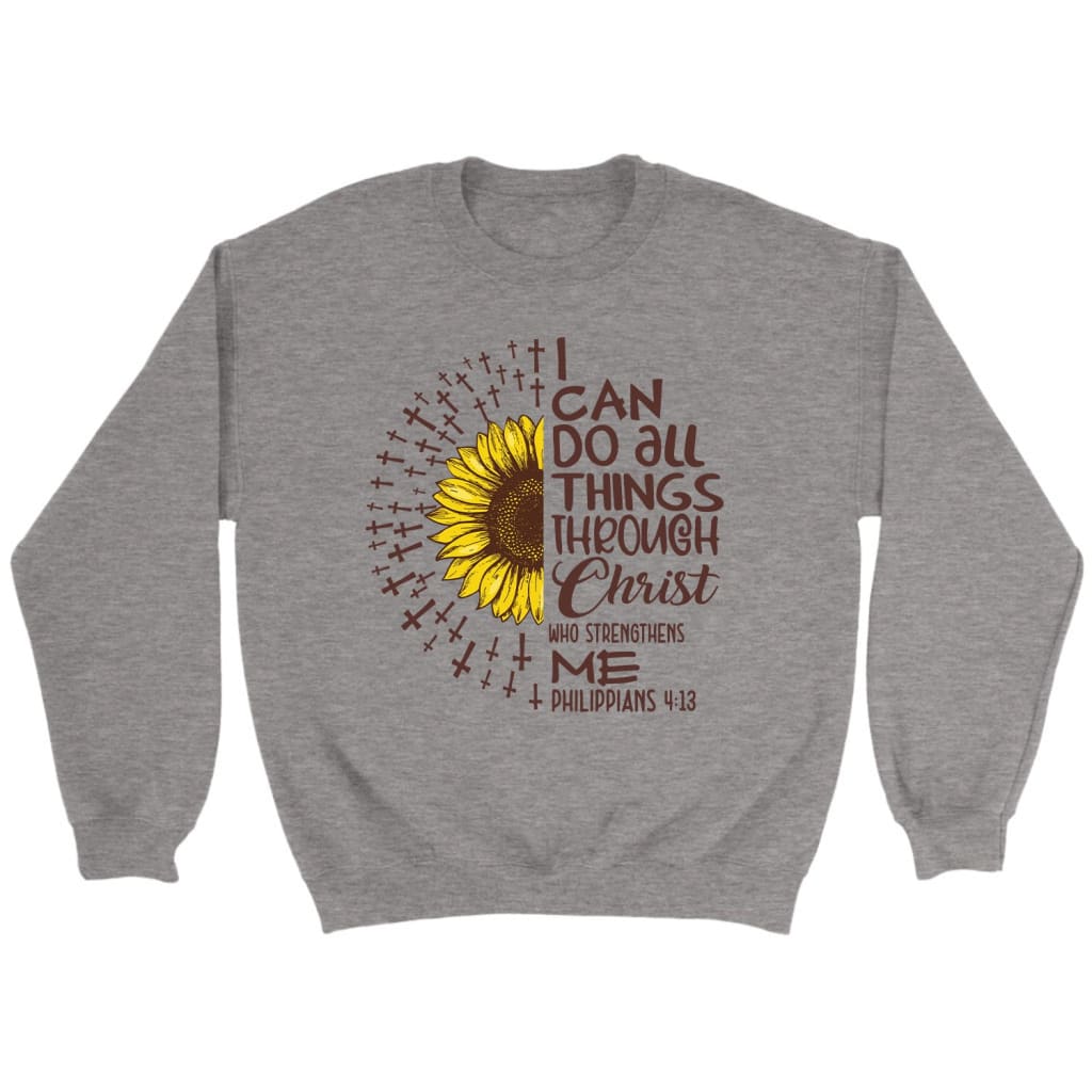 I Can Do All Things Through Christ Sunflower Sweatshirt, Philippians 4: ...