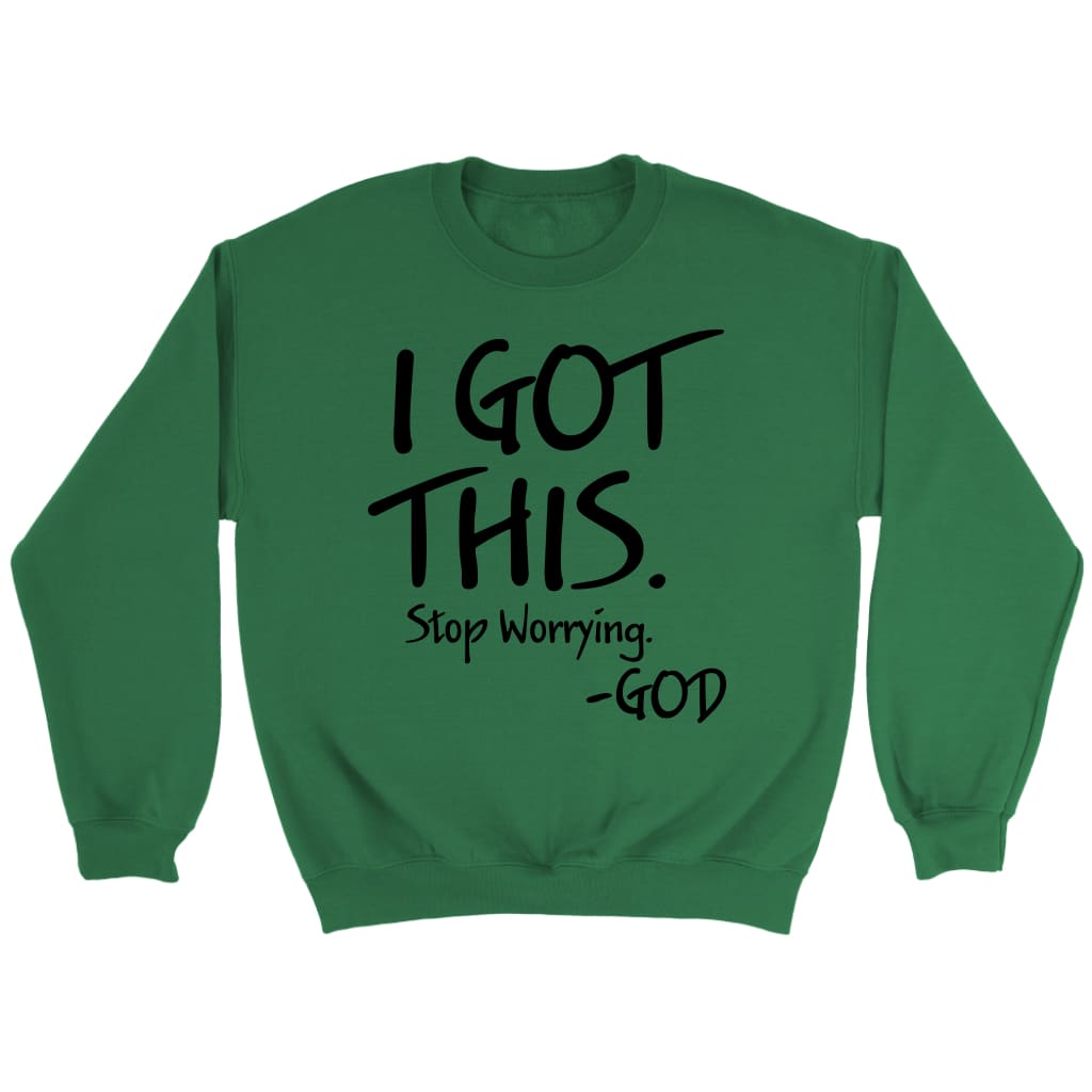 I got this stop worrying God Christian sweatshirt Irish Green / S