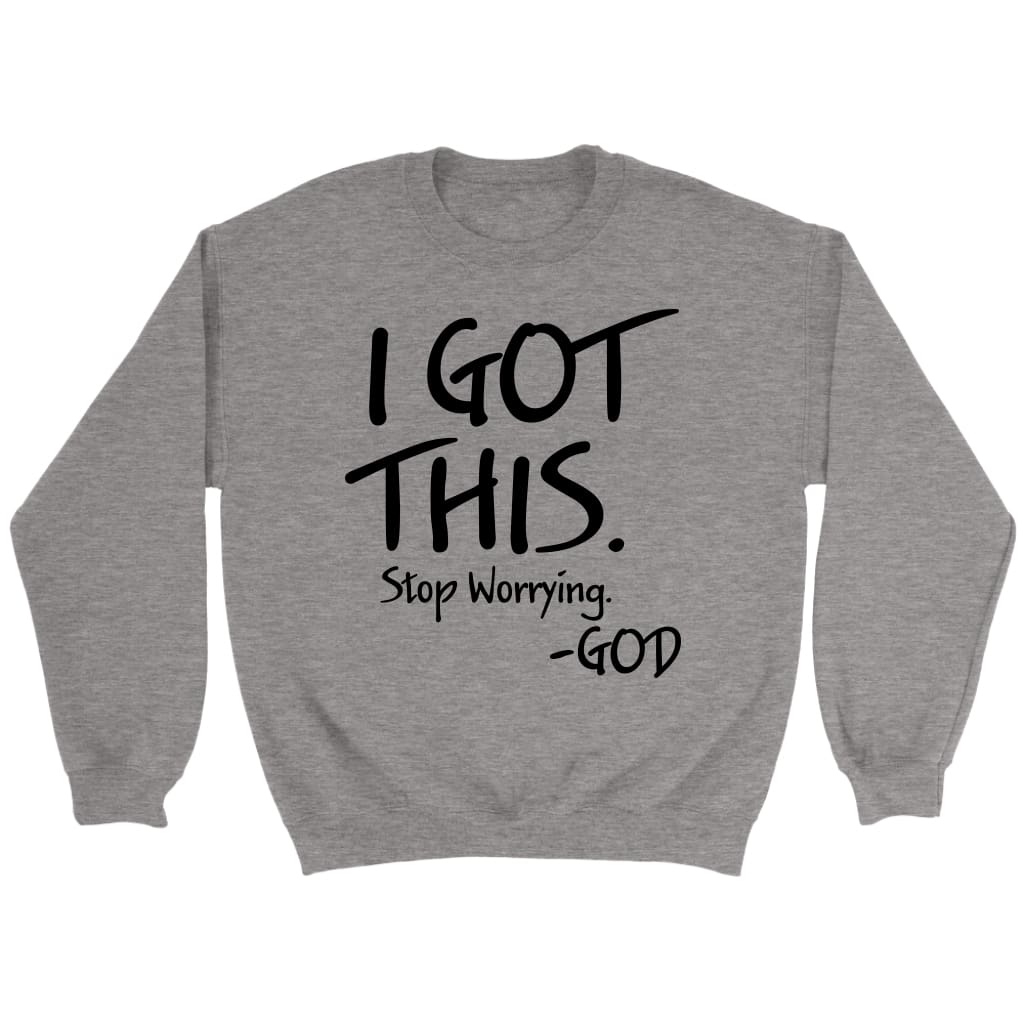 I got this stop worrying God Christian sweatshirt Sport Grey / S