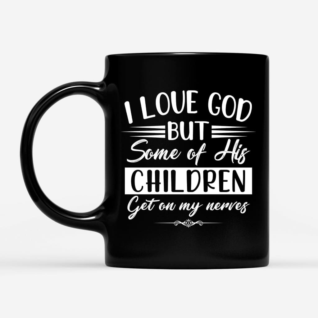 I love God but some of his children Christian coffee mug