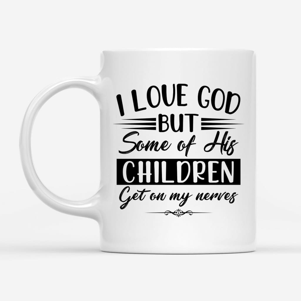 I love God but some of his children Christian coffee mug
