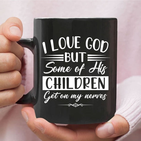 I love God but some of his children Christian coffee mug Black / 11 oz