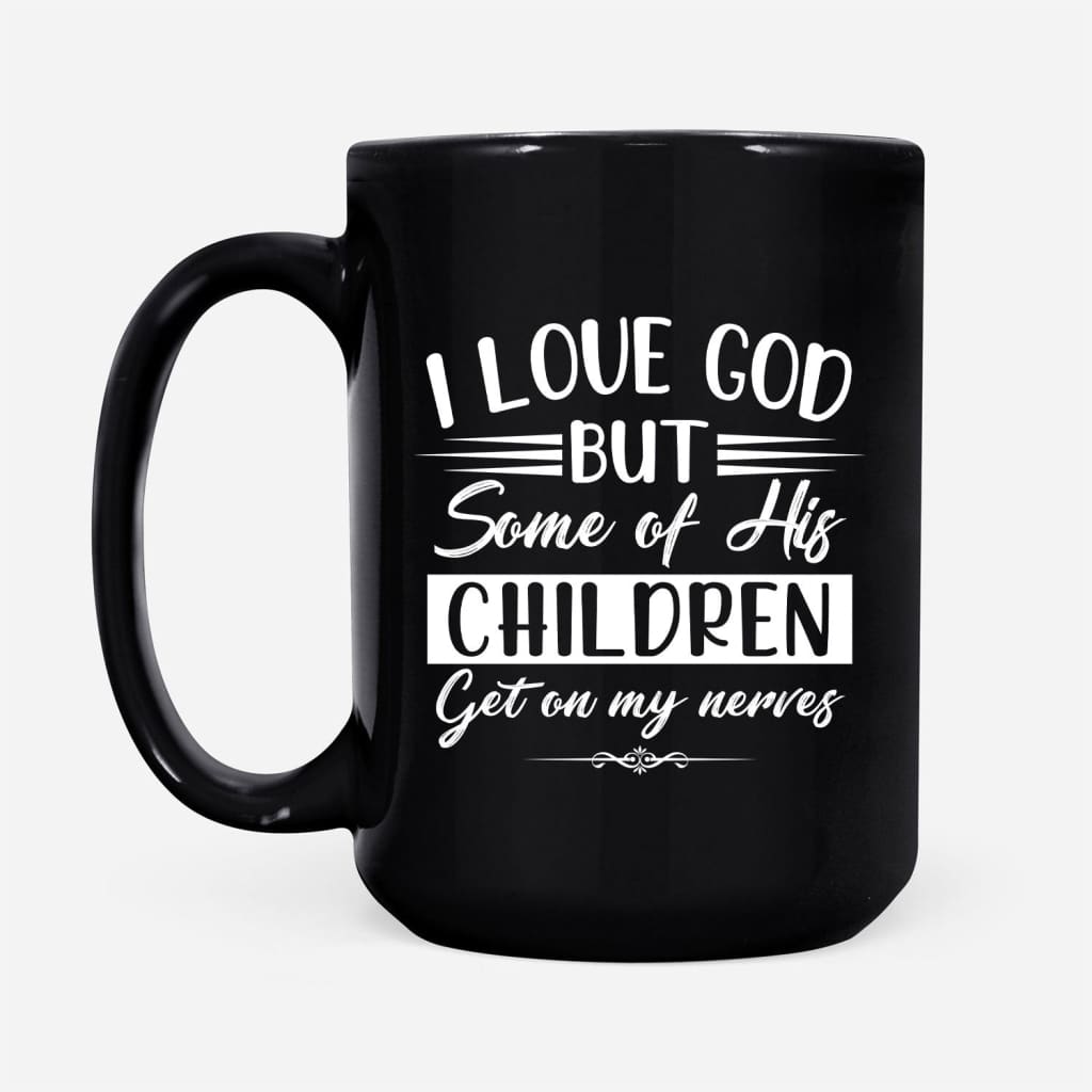 I love God but some of his children Christian coffee mug Black / 15 oz