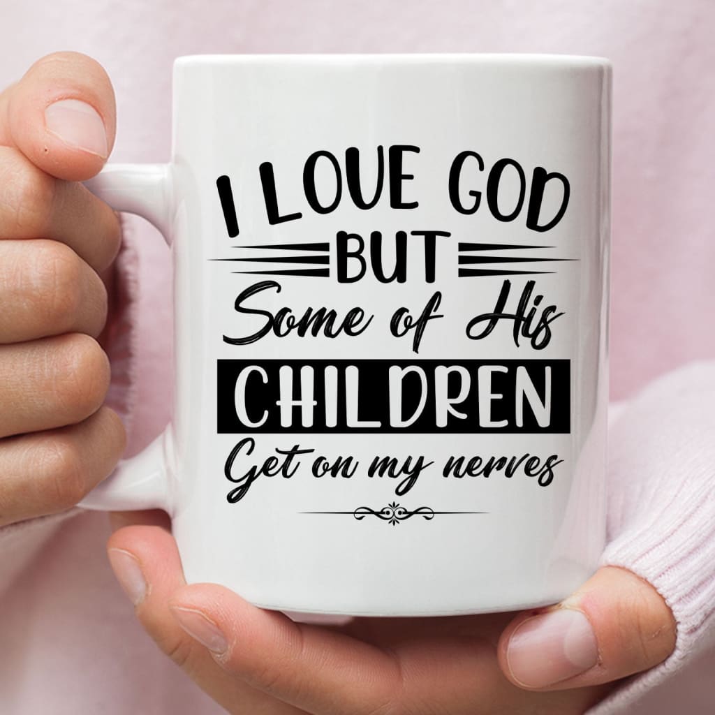 I love God but some of his children Christian coffee mug White / 11 oz