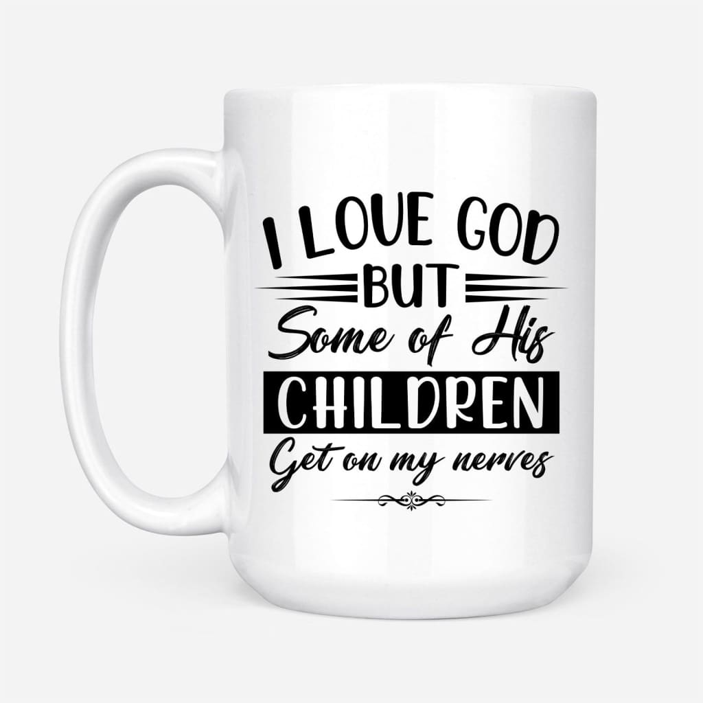 I love God but some of his children Christian coffee mug White / 15 oz