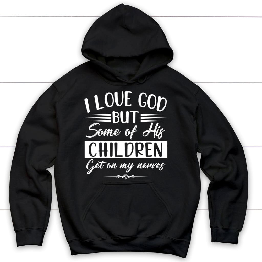 I love God but some of his children Christian hoodie Black / S