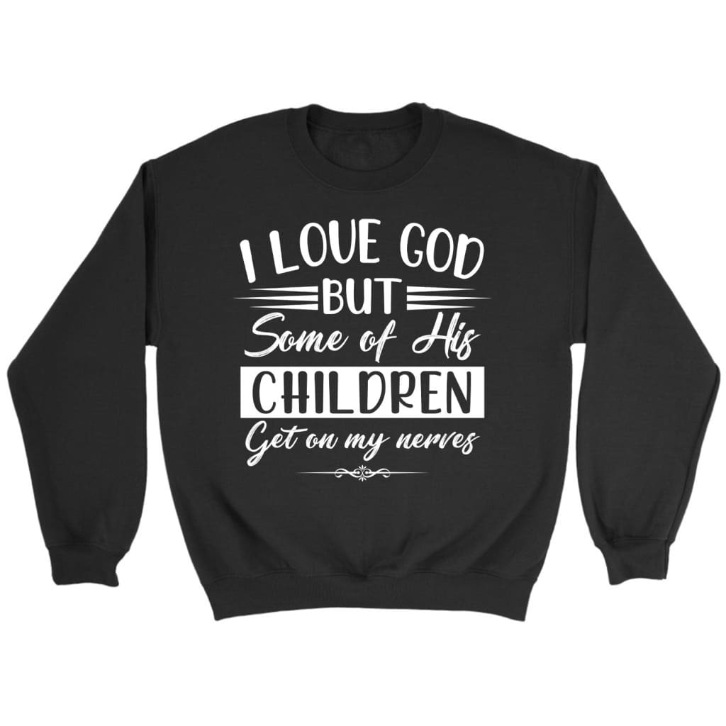 I love God but some of his children Christian sweatshirt Black / S