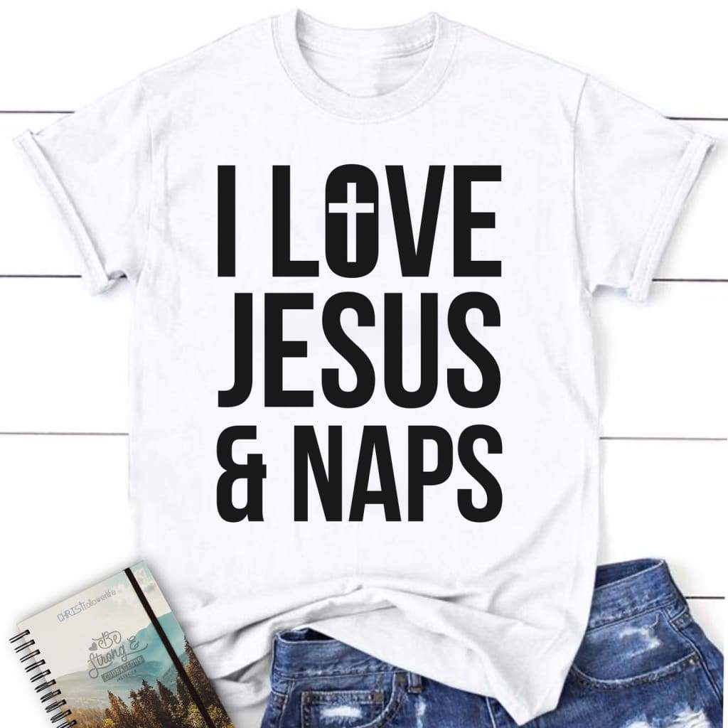 Jesus shirts, I love Jesus and naps Womens Christian t-shirt White / S