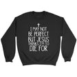 I may not be perfect but Jesus thinks I’m to die for Christian sweatshirt Black / S
