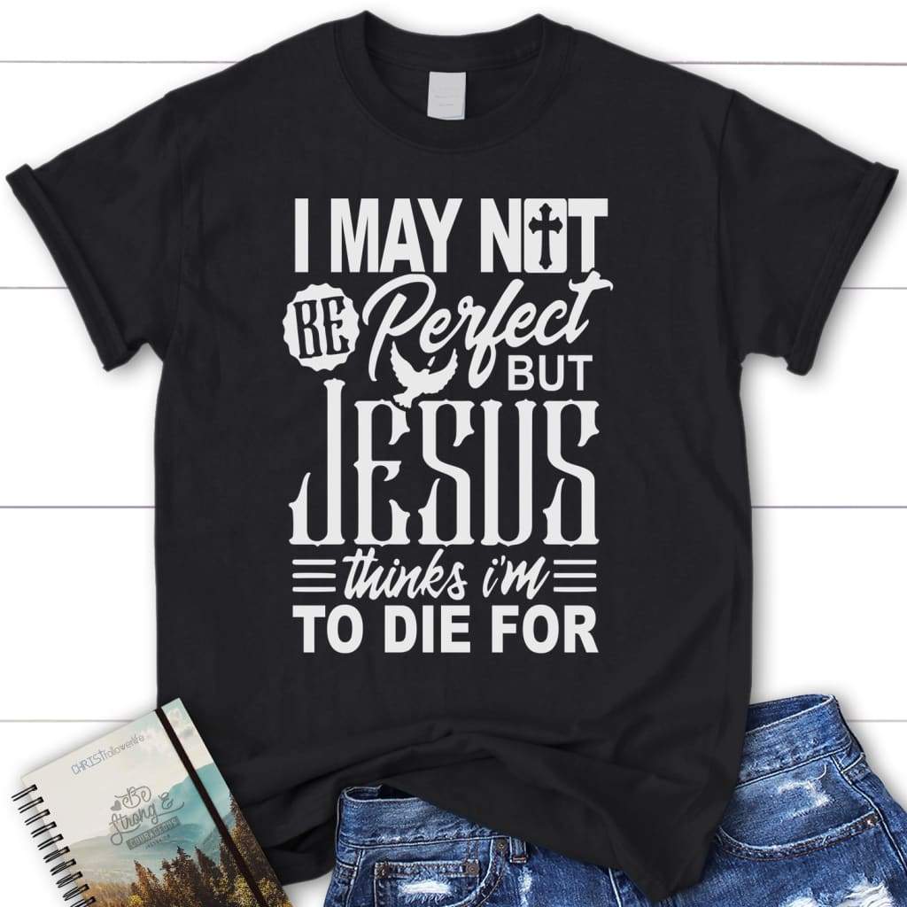I may not be perfect women’s Christian t-shirt Jesus shirts Black / S