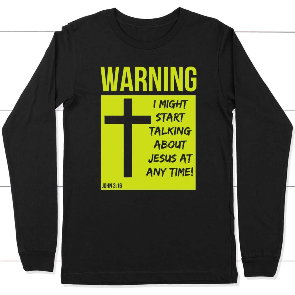 I might start talking about Jesus at anytime long sleeve shirt Black / S