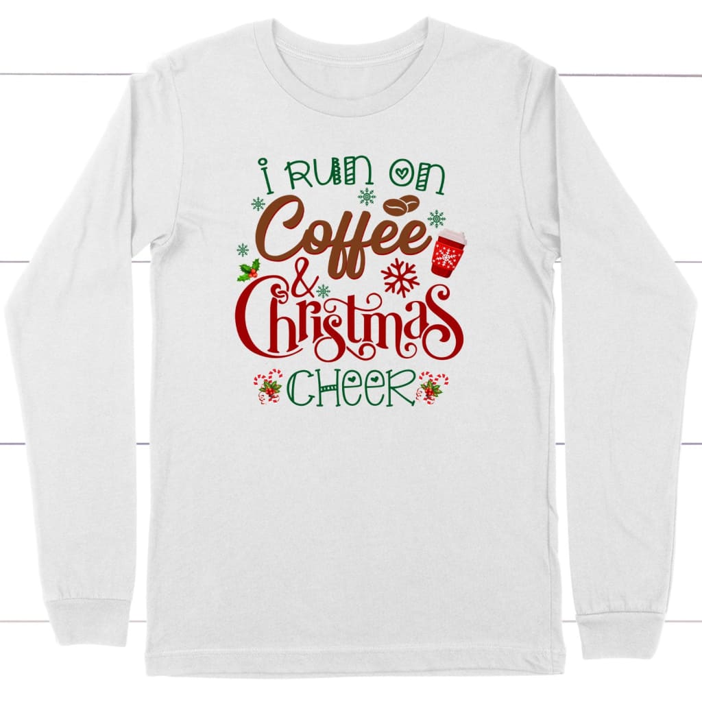 I Run On Coffee And Christmas Cheer Christian Long Sleeve T-shirt ...