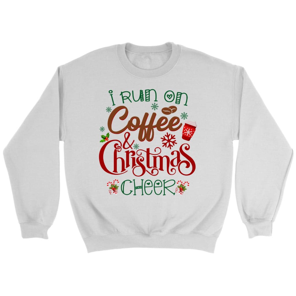 I run on coffee and Christmas cheer sweatshirt Christian Christmas gifts White / S