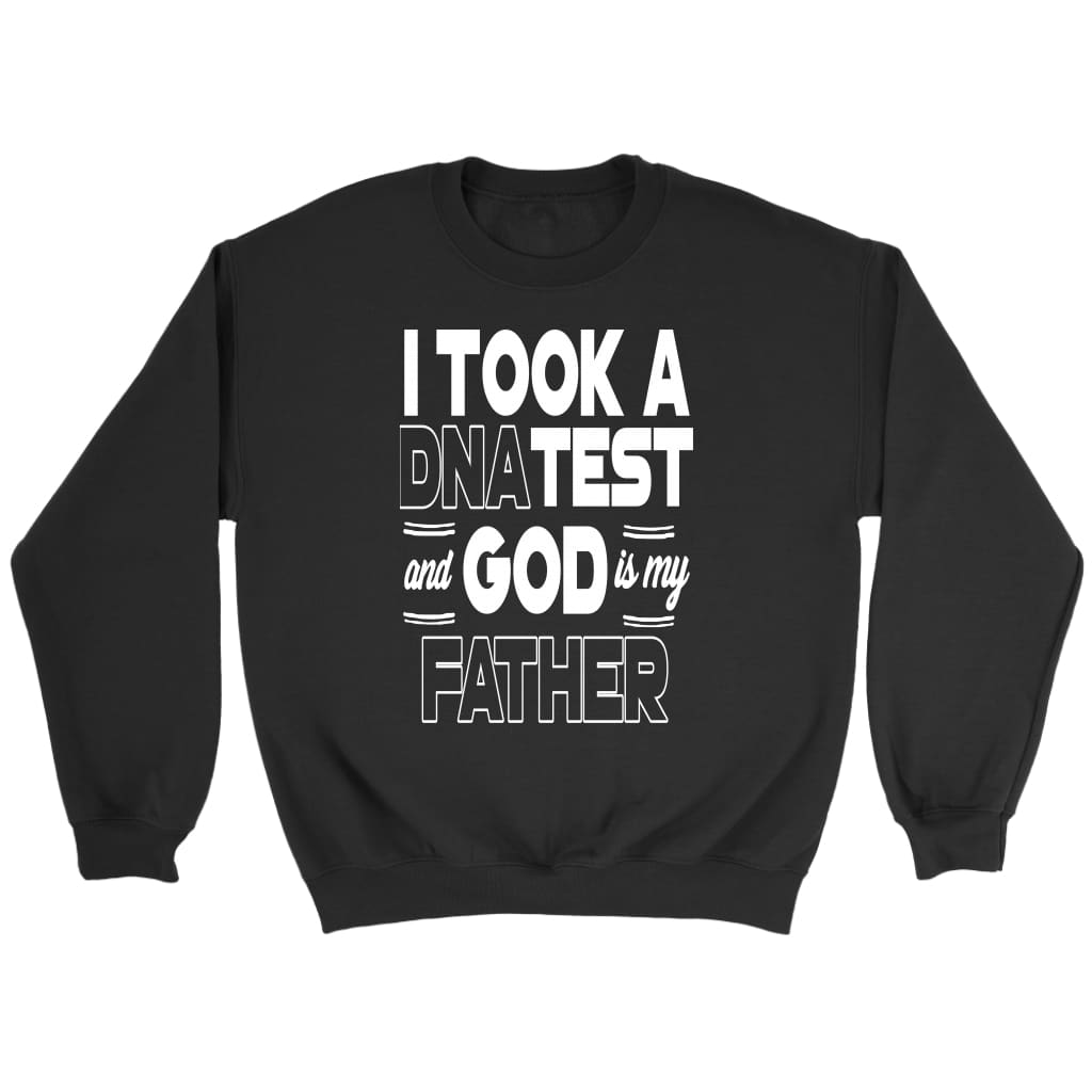 I took a DNA test and God is my Father Christian sweatshirt Black / S
