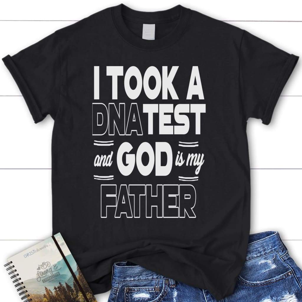 I took a dna test and God is my father women’s christian t-shirt Black / S
