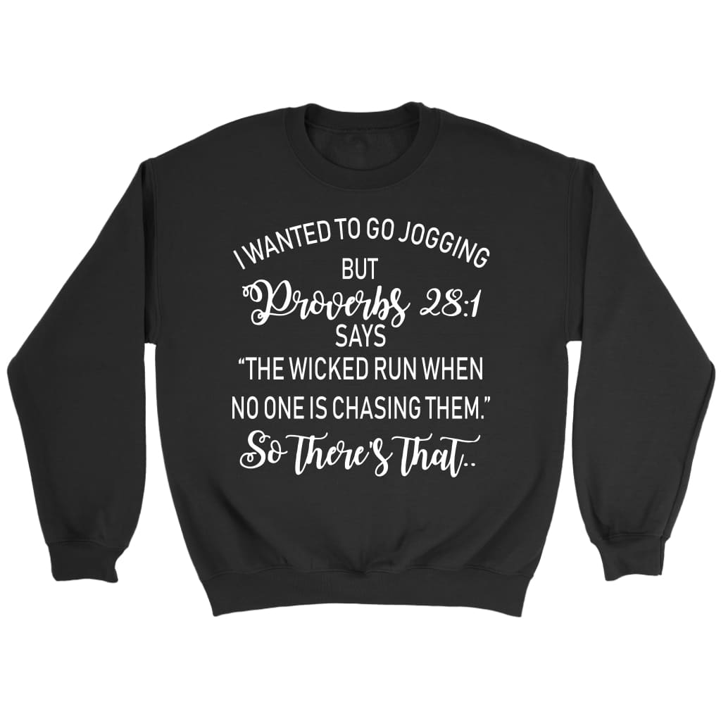 I wanted to go jogging but Proverbs 28:1 Bible verse sweatshirt Black / S
