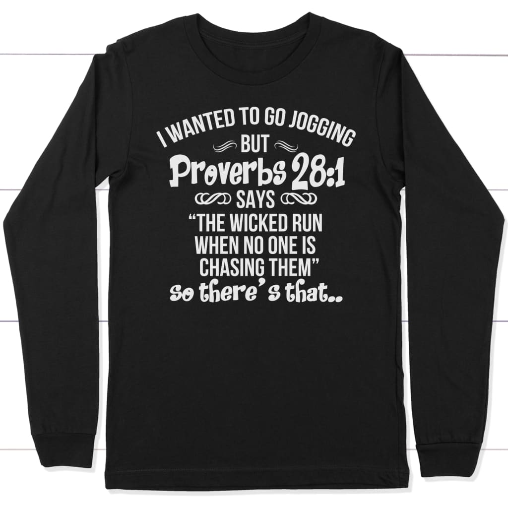 I wanted to go jogging but Proverbs 28:1 long sleeve t-shirt Black / S