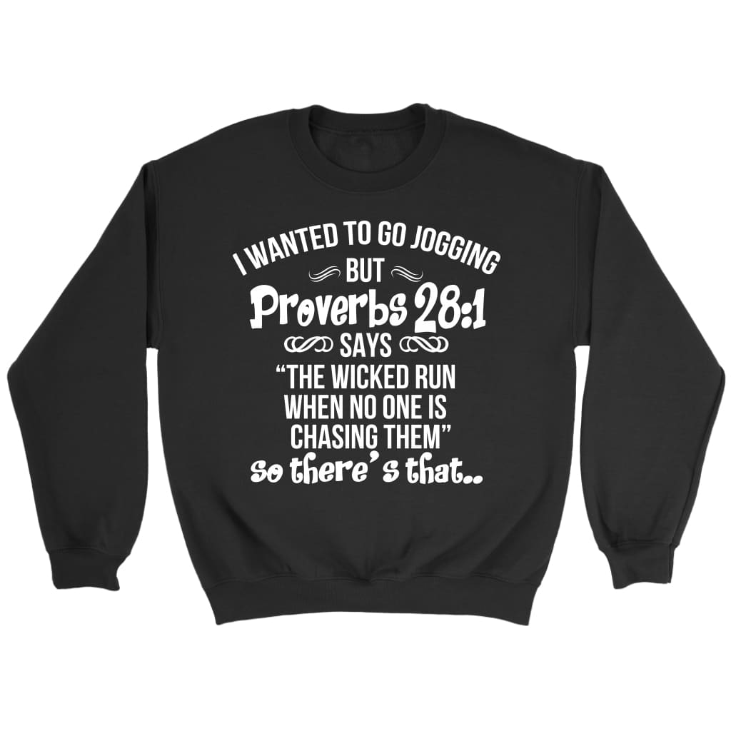 I wanted to go jogging but Proverbs 28:1 says Christian sweatshirt Black / S