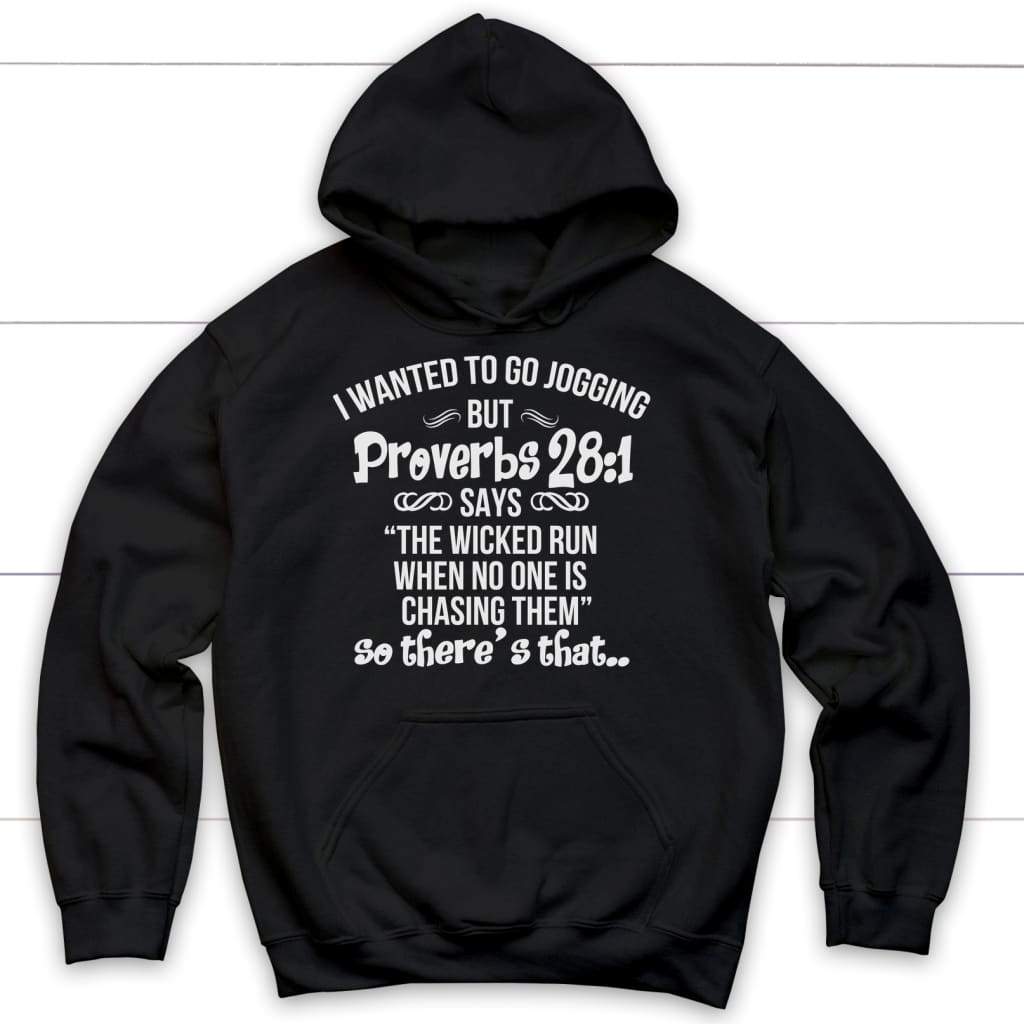 I wanted to go jogging but Proverbs 28:1 says hoodie - Christian hoodies Black / S