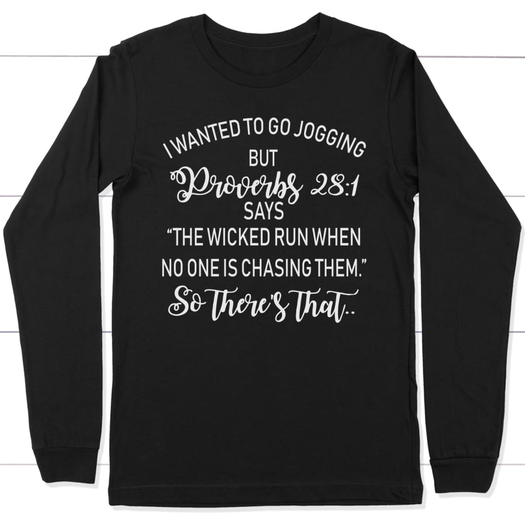 I wanted to go jogging but Proverbs 28:1 says long sleeve t-shirt Black / S