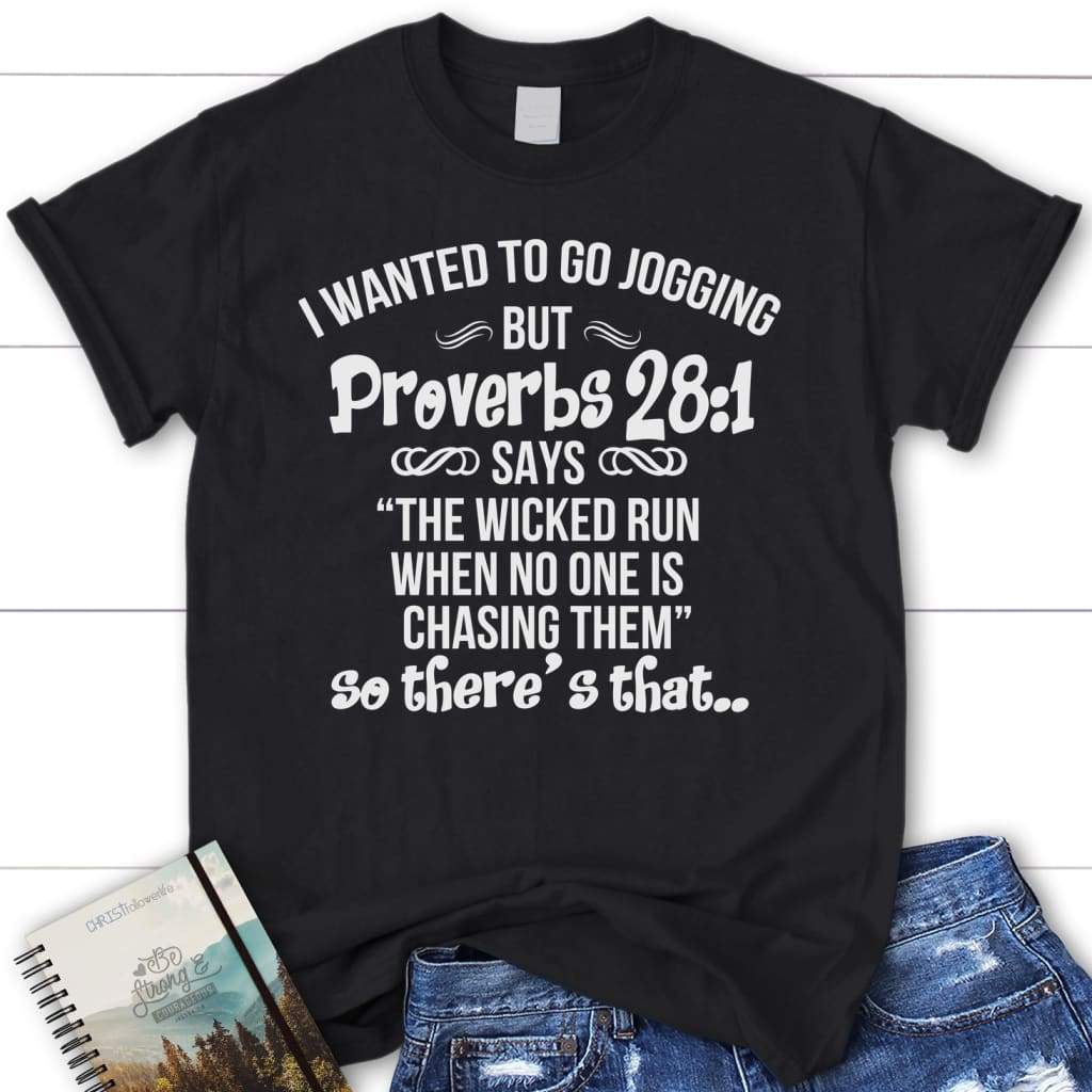 I wanted to go jogging but Proverbs 28:1 says womens Christian t-shirt Black / S