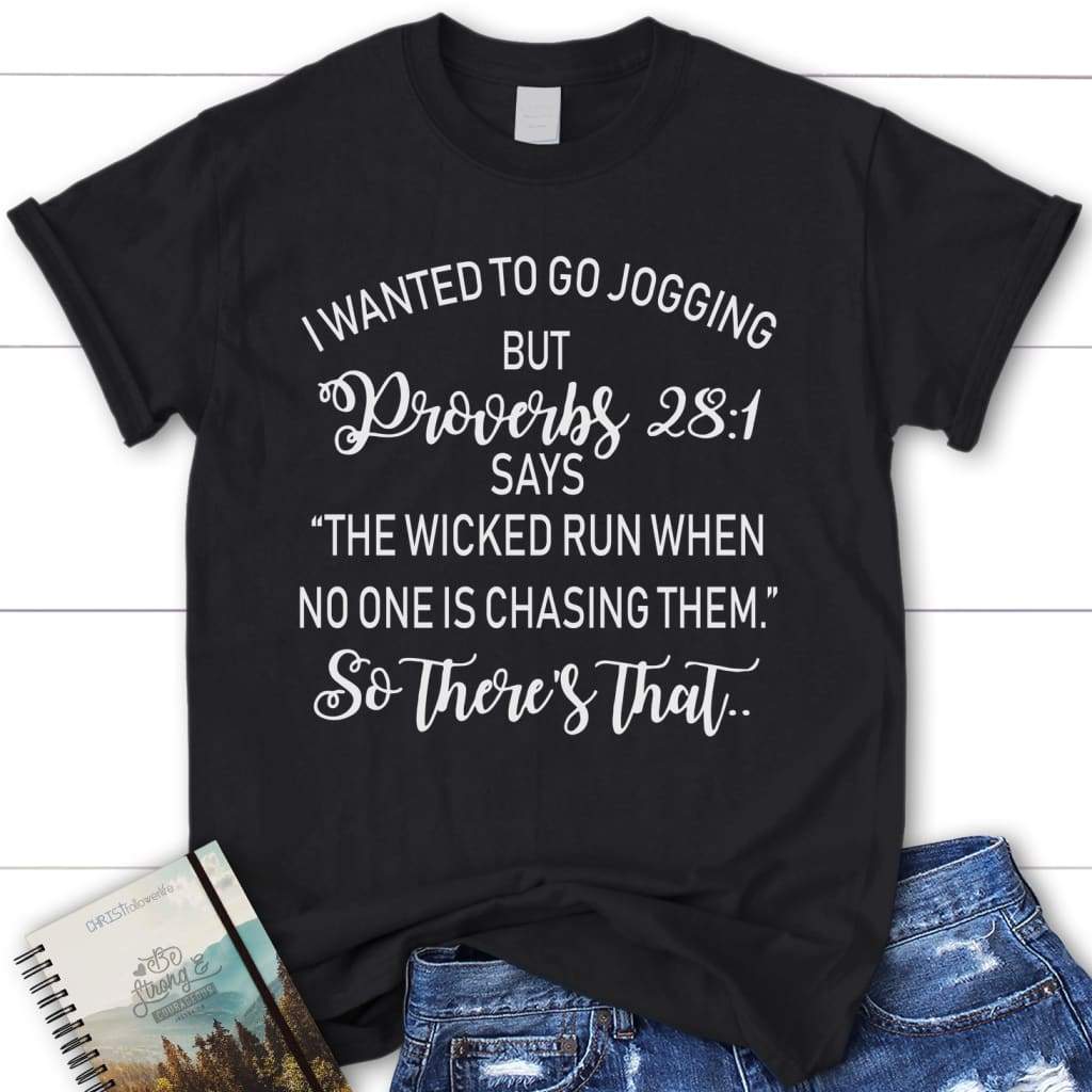 I wanted to go jogging but Proverbs 28:1 says women’s Christian t-shirt Black / S