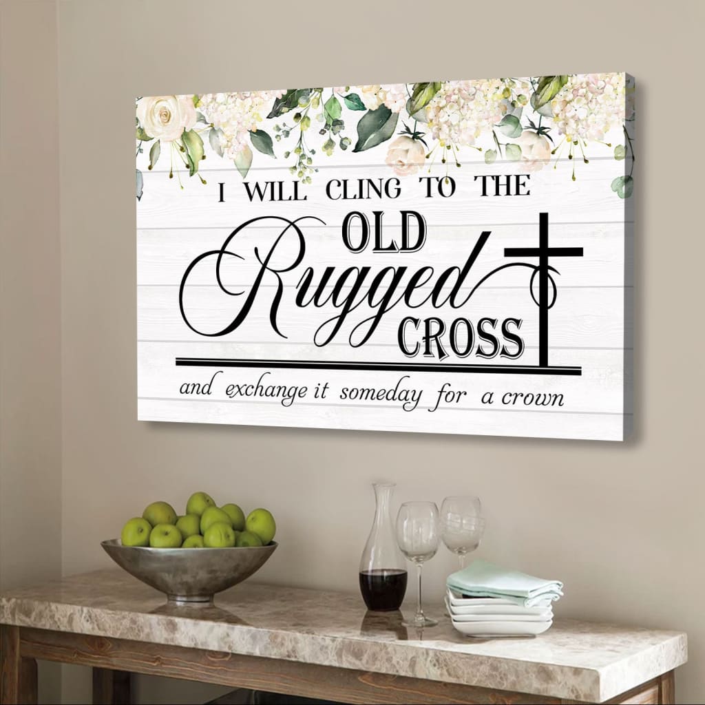 I will cling to the old rugged cross Christian canvas wall art