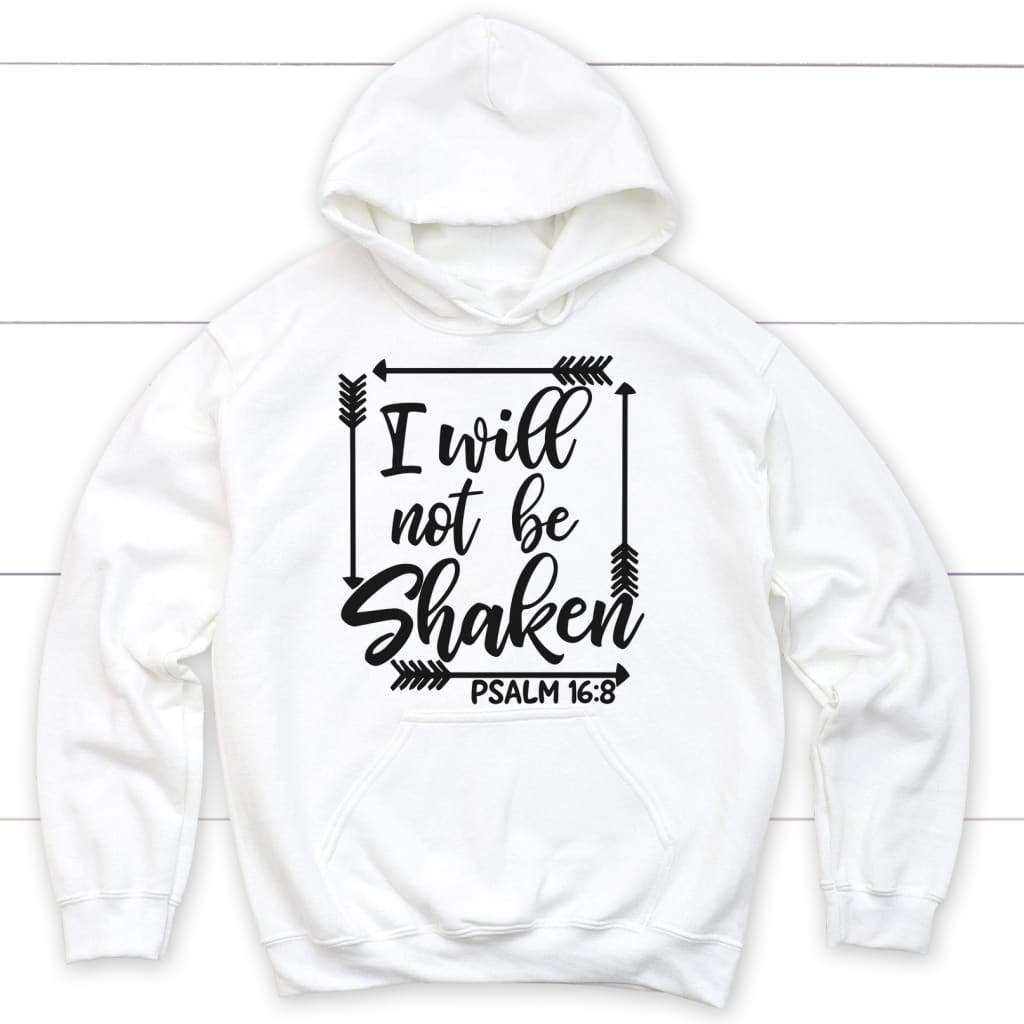 I will not be shaken Psalm 16:8 Bible verse hoodie White / S