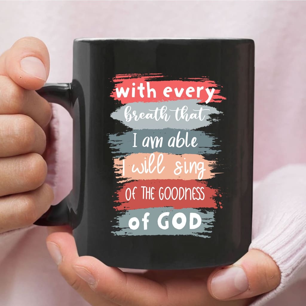 I Will Sing of the Goodness of God coffee mug 11 oz