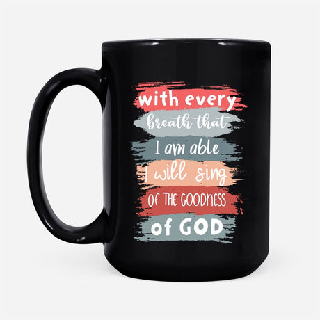 I Will Sing of the Goodness of God coffee mug 15 oz