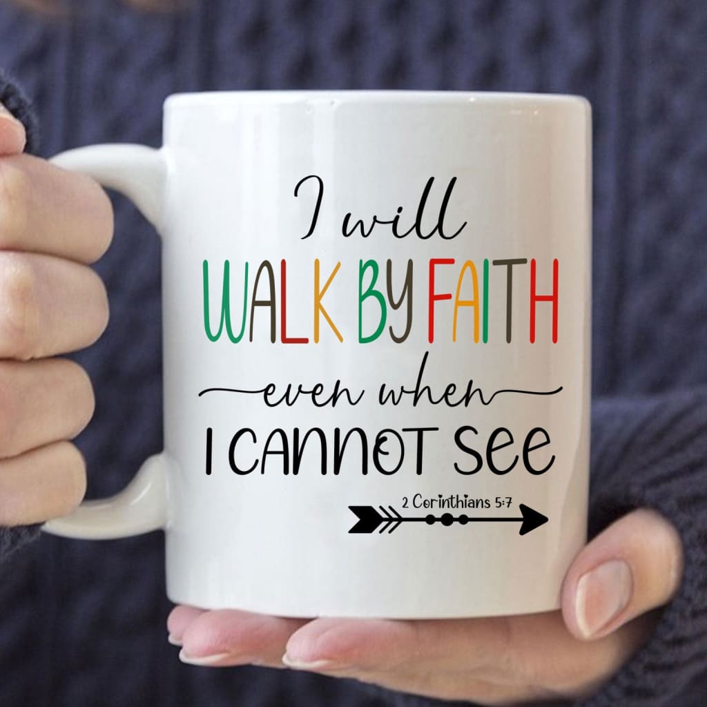 I will walk by faith even when I cannot see Christian coffee mug 11 oz