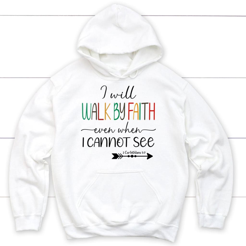 I will walk by faith even when I cannot see Christian hoodie White / S