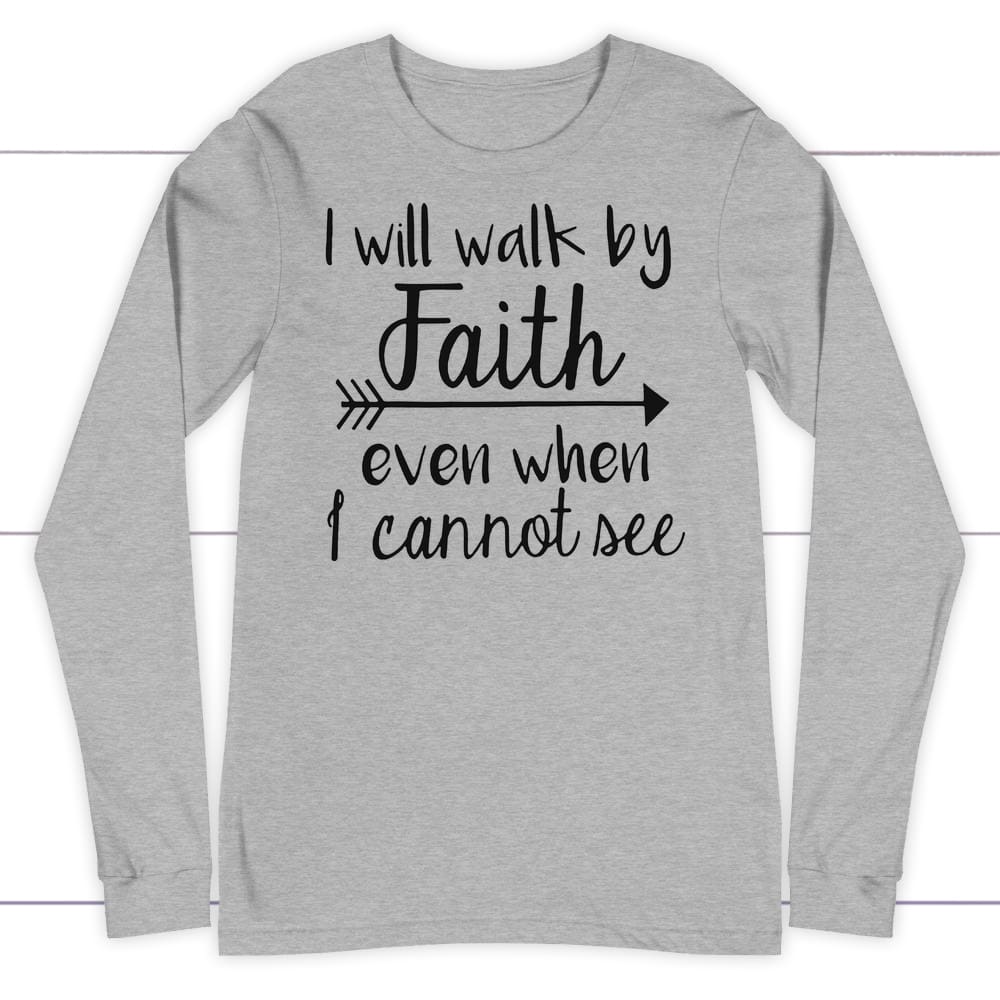 I will walk by faith even when I cannot see long sleeve t-shirt | Christian apparel Athletic Heather / S