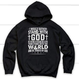 Hoodie with the text "I Would Rather Stand With God," emphasizing a faith-centered message.