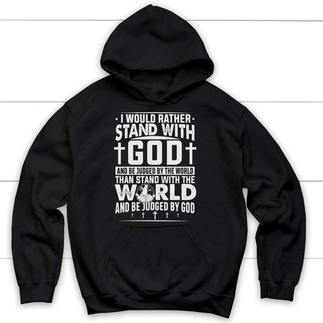 Hoodie with the text "I Would Rather Stand With God," emphasizing a faith-centered message.