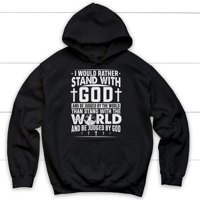 Hoodie with the text "I Would Rather Stand With God," emphasizing a faith-centered message.