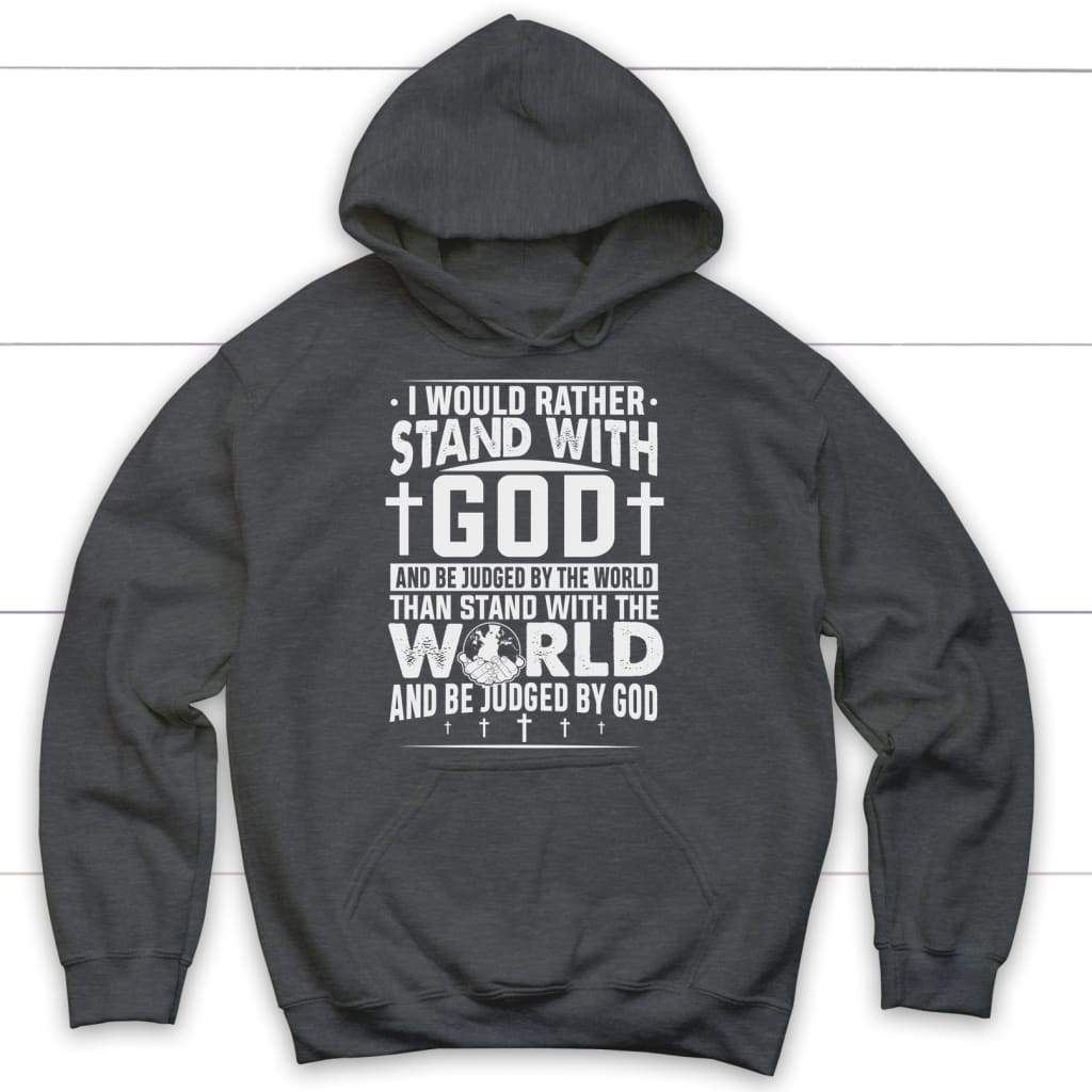 "I Would Rather Stand With God" hoodie featuring bold, faith-inspired text. Dark Heather