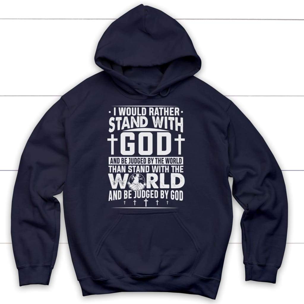 Christian hoodie featuring the phrase "I Would Rather Stand With God," reflecting spiritual commitment / Navy