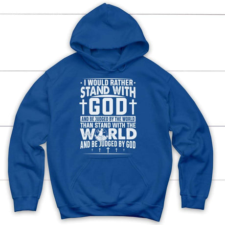 Inspirational hoodie with "I Would Rather Stand With God" for expressing devotion and faith. Royal Blue